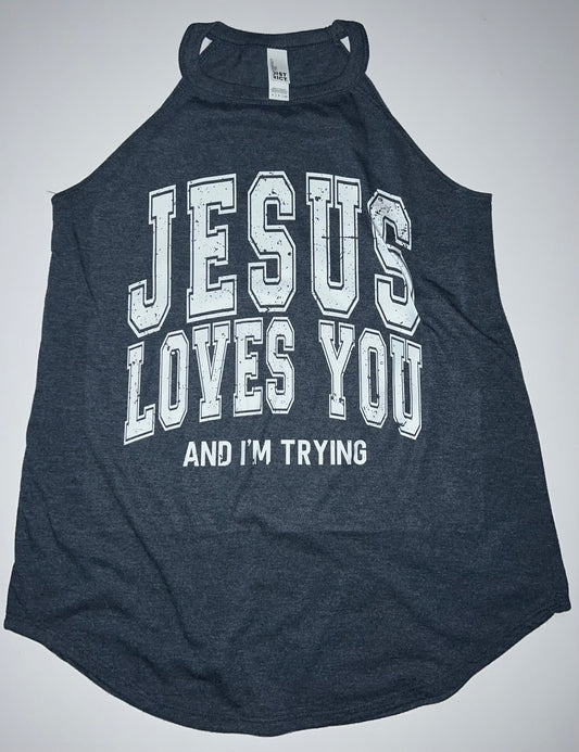 Jesus loves you and I’m trying